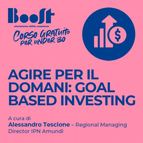 Agire per il domani: Goal Based Investing | Boost | Accademia La Spezia